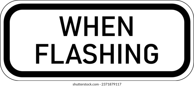 Vector graphic of a USA School Zone When Flashing mutcd highway sign. It consists of the wording When Flashing in a white rectangle