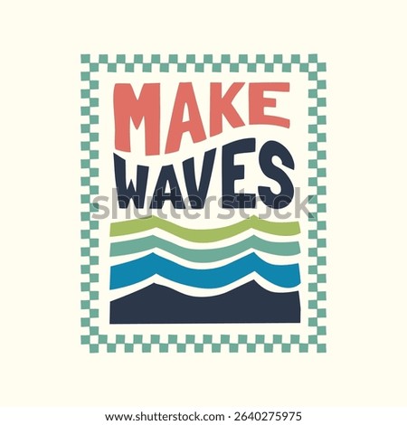 Vector graphic with a waves. Perfect for t-shirt print, posters, and stickers. Make Waves