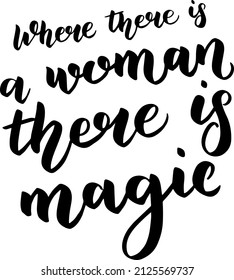 Vector graphic Where there is a woman, there is magic