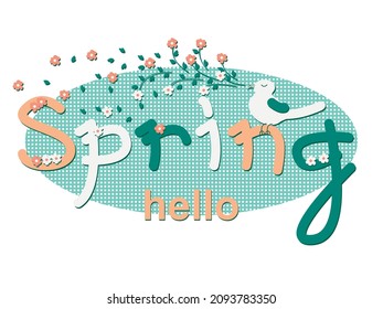 Vector graphics - English phrase - hello spring written by hand in a unique font in an oval green frame with a singing bird and levitating flowers. Concept seasonal greeting card - springtime