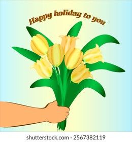 Vector graphics. Greeting card. A man's hand holds a bouquet of yellow tulips. At the top is the inscription "Happy holiday to you".