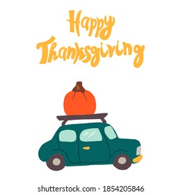 Vector Green Cute Car With Pumpkin. Thanksgiving Holiday Card With Happy Thanskigiving Lettering