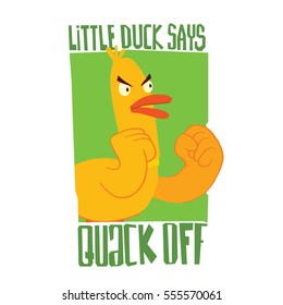 Vector green emblem with cartoon image of a funny yellow duck with red beak, standing and going to fight with someone to the right on a white background. Inscription "Little duck says Quack Off".
