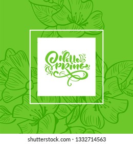 Vector green floral frame for greeting card with handwritten text Hello Spring. Isolated flat scandinavian illustration on white and green background. Hand drawn nature design