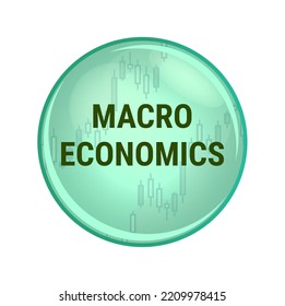 Vector Green Icon Or Symbol Of Macro Economics Or Macroeconomics Isolated On White. Branch Of Economics That Examines The Performance, Structure, Behavior, Decision-making Of The Economy As A Whole.