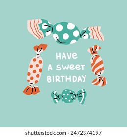 Vector greeting Birthday card with  candies on mint background. Simple hand drawn cartoon sweets wallpaper festive design. Decorative sweet food and hand lettering - Have a sweet birthday