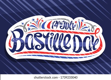 Vector greeting card for Bastille Day, white decorative badge with cartoon fireworks and flourishes, patriotic poster with unique brush letters for words 14th july, bastille day on blue background.