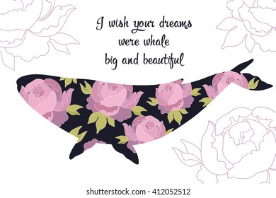 Vector greeting card with beautiful whale and peonies. Wish card with text "I wish your dreams were whale big and beautiful. Illustration with pink peonies.