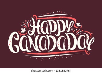 Vector greeting card for Canada Day, banner with canadian maple leaves, cartoon fireworks and original brush lettering for words happy canada day, curly flourishes and confetti on dark background.
