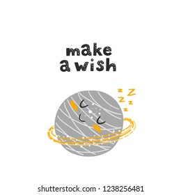 Vector greeting card with a cute planet  and inspirational phrase - make a wish isolated on white. Perfect for child room decor