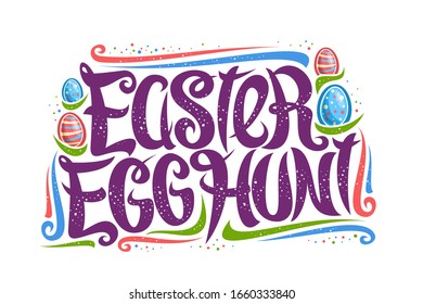 Vector greeting card for Easter Egg Hunt, decorative flyer with curly calligraphic font, art design curls and swirls, cartoon eggs, swirly brush typeface for words easter egg hunt on white background.