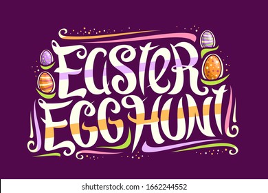 Vector greeting card for Easter Egg Hunt, decorative flyer with curly calligraphic font, art design curls and swirls, cartoon eggs, swirly brush typeface for words easter egg hunt on purple background