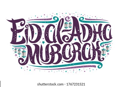 Vector greeting card for Eid al-Adha Mubarak, decorative label with unique lettering for words eid al adha mubarak, old lanterns, confetti and art flourishes on white background for qurban bayrami.