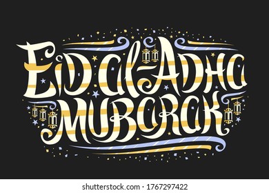 Vector greeting card for Eid al-Adha Mubarak, decorative label with unique brush lettering for words eid al adha mubarak, old lanterns, confetti and flourishes on black background for qurban bayrami.