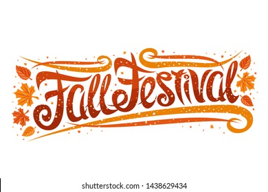 Vector greeting card for Fall Festival, curly calligraphic font with autumn leaves and decorative elements, template with swirly elegant lettering for words fall festival on white background.