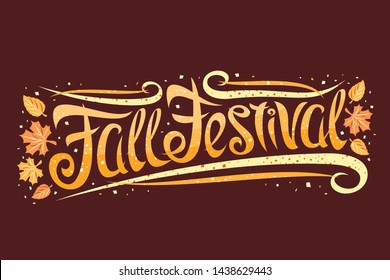 Vector greeting card for Fall Festival, curly calligraphic font with autumn leaves and decorative elements, template with swirly creative lettering for words fall festival on dark brown background.