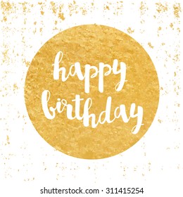 Vector greeting card. Gold foil round sticker. Calligraphy lettering Happy birthday