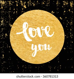 Vector greeting card. Gold foil sticker. Calligraphy lettering Love you