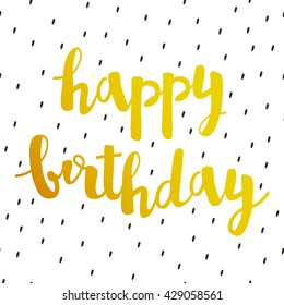 Vector greeting card with gold happy birthday lettering. Cute background with brush strokes