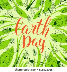 Vector greeting card. Green background with grass, beetles and butterfly. Handwritten inscription Earth Day. Modern calligraphy. Brush lettering. Hand drawn bugs. Frame.