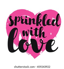 Vector greeting card with hand drawn lettering of text Sprinkled with love on bright pink heart background