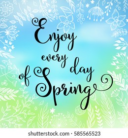 vector greeting card with hand written calligraphic phrase. Enjoy every day of Spring.