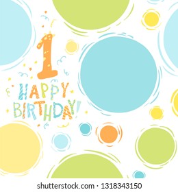 Vector greeting card, happy birthday poster. One year. Cute design with colorful circles and serpentine
