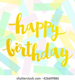 Vector greeting card with Happy Birthday lettering. Modern background with paper pastel confetti