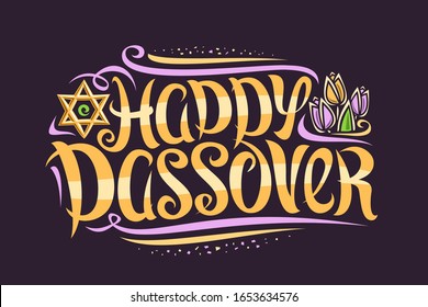 Vector greeting card for Jewish Passover, decorative flyer with curly calligraphic font, swirls and flourishes, tulip flowers and star of David, swirly brush typeface for words happy passover on dark.