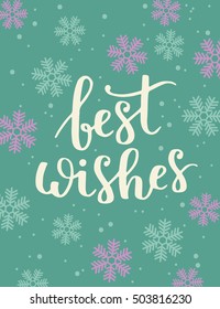 Vector greeting card with lettering Best wishes and snowflakes.