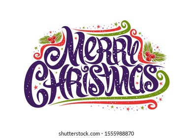 Vector greeting card for Merry Christmas, curly calligraphic font with holly berries and design elements, banner with stars and swirly elegant lettering for words merry christmas on white background.