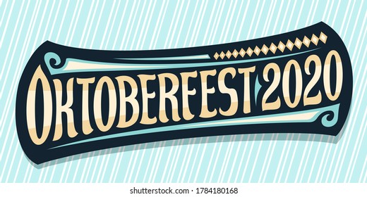 Vector greeting card for Oktoberfest 2020, creative calligraphic font for beer festival with decorative flourishes, black logo with unique typeface for brown words oktoberfest 2020 on blue background.