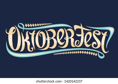 Vector greeting card for Oktoberfest, creative calligraphic font for german beer festival with modern swirls and diamond pattern, original trendy typography for word oktoberfest on blue background.