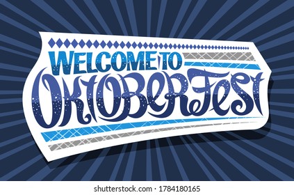 Vector greeting card for Oktoberfest, creative calligraphic font for beer festival with decorative rhomb stripes, white logo with unique brush type for words welcome to oktoberfest on blue background.