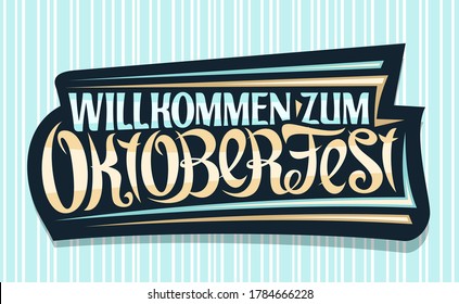 Vektor Grußkarte für das Oktoberfest, kreative kalligraphische Schrift für Bierfestival mit dekorativen Streifen, schwarzes Logo mit einzigartigem Pinseltyp für Wörter willkommen zum oktoberfest auf blauem Hintergrund.