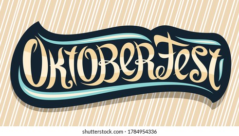 Vector greeting card for Oktoberfest, creative calligraphic font for german beer festival with decorative flourishes, black logo with unique vintage typography for word oktoberfest on brown background