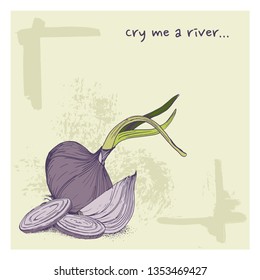 Vector greeting card with onions and phrase, "Cry me a river." funny background with vegetables