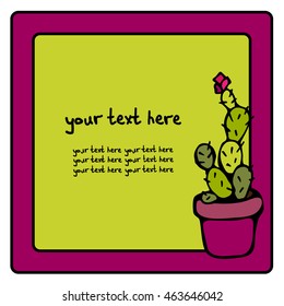 Vector greeting card with a picture of a cactus in a pot. There is a place for your text. It can be used for packaging, invitations, greeting cards, etc.