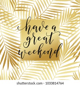 Vector greeting card, poster, banner. Fashion golden gradient, tropical palm leaves seamless patterns. Have a great weekend text