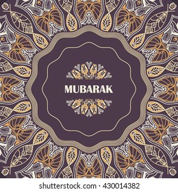 Vector greeting card to Ramadan and Feast of Breaking the Fast. Background with text Mubarak and mandalas patterns