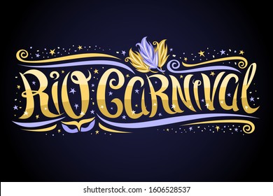 Vector greeting card for Rio Carnival, decorative label with curly calligraphic font, design swirls and blue carnival mask, banner with swirly type for yellow words rio carnival on dark background.