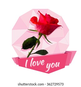 Vector greeting card or sticker Valentine's Day. Beautiful rose with a ribbon and the words "I love you". Polygon style.