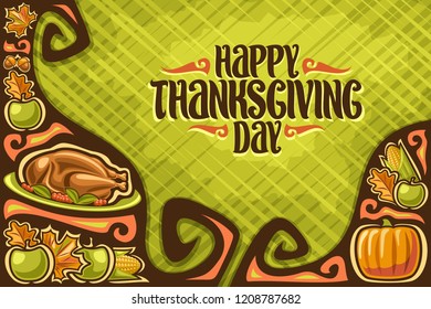 Vector greeting card for Thanksgiving Day, template with copy space for thanks giving holiday with traditional baked turkey and fresh fruits, original brush typeface for words happy thanksgiving day.