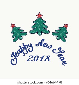 Vector greeting card. Three painted Christmas trees topped with red stars on a light background with handwritten text Happy new year and figures 2018. Cartoon style illustration of a forest.