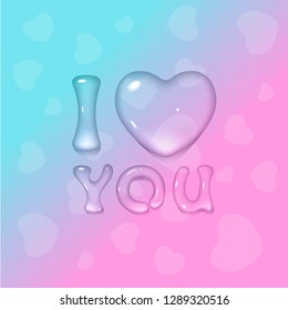 Vector greeting card for Valentine's day, Mother's Day with transparent water / gel text I Love you