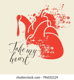 Vector greeting card for Valentines day or an invitation with human heart and the blood spatter with handwritten calligraphic inscription positive quote Take my heart
