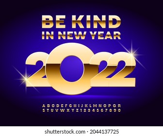 Vector Greeting Card with wishing Be Kind win New Year 2022! Gold premium Font. Chic set of Alphabet Letters and Numbers