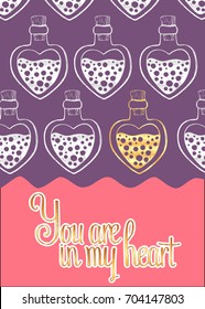 Vector greetings card with hand drawn silver and gold magic heart-shaped bottles. Text "You are in my heart". Ready to print.