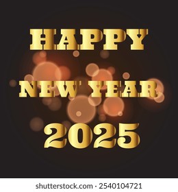 vector greetings for the new year 2025 with gold writing and bokeh background