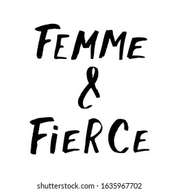 Vector grunge black ink inscription "femme and fierce" on white background. Traced hand-written lettering for International Women's Day and Girls Day.